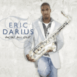 Eric Darius – Goin’ All  Out
