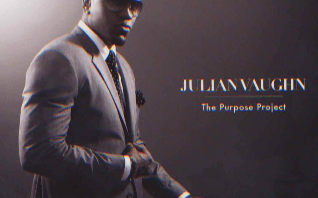 Julian Vaughn – The Purpose Project