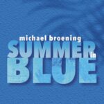 Michael Broening – Summer In Blue
