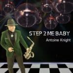 Antoine Knight – Step To Me Baby